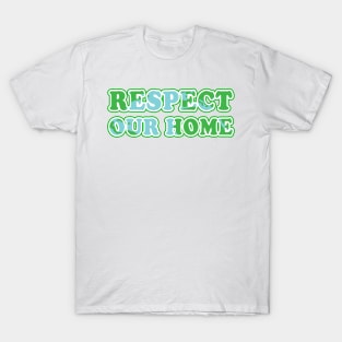 Respect Our Home - Activism Appeal T-Shirt